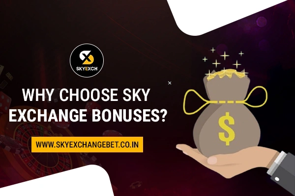 Why Choose Sky Exchange Bonuses