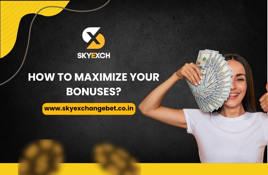 How to Maximize Your Bonuses?