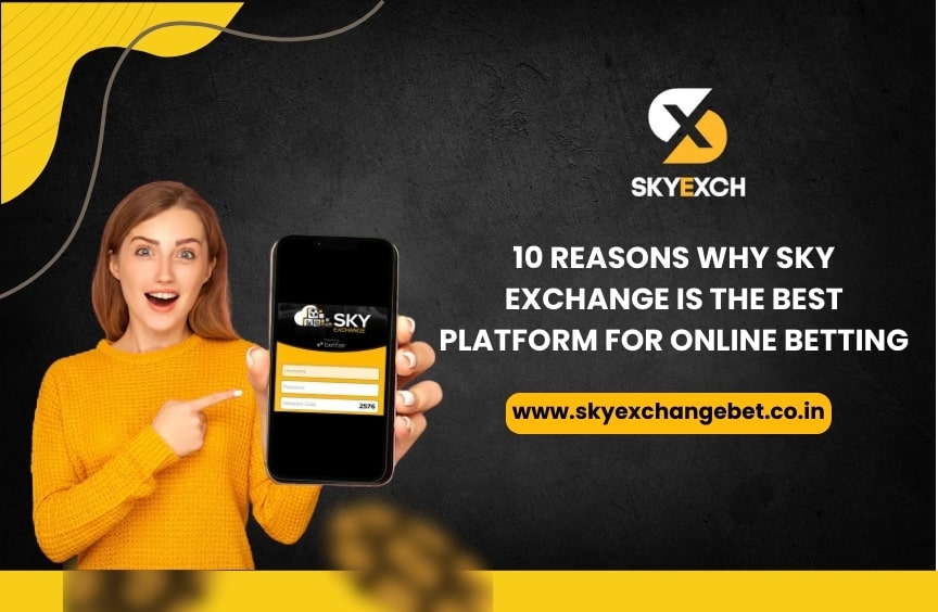 The Top 10 Features of Sky Exchange Make It the Exceptional Platform for Internet Betting