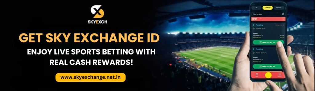Get Sky Exchange ID Enjoy Live Sports Betting with Real cash Rewards