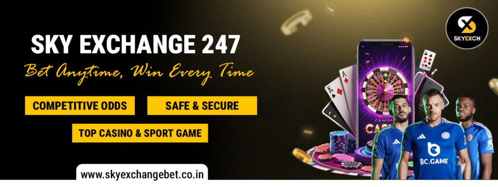 Sky Exchange 247 – Bet Anytime, Win Every Time