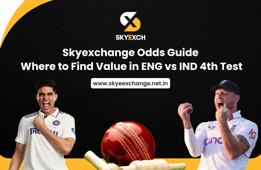Skyexchange Odds Guide: Where to Find Value in ENG vs IND 4th Test