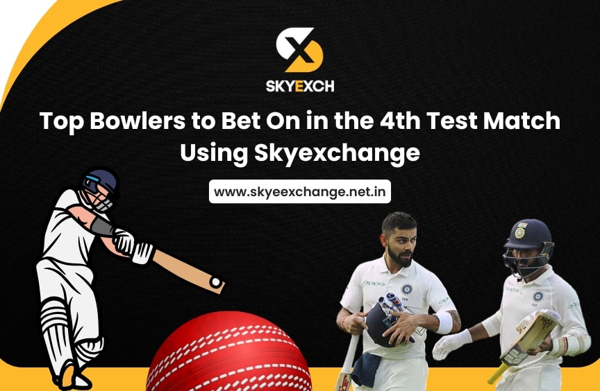 Top Bowlers to Bet On in the 4th Test Match Using Skyexchange