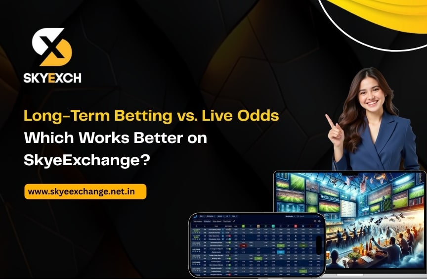 Long-Term Betting vs. Live Odds: Which Works Better on SkyExchange?