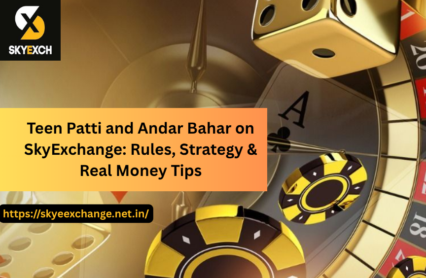 Teen Patti and Andar Bahar on SkyExchange: Rules, Strategy & Real Money Tips